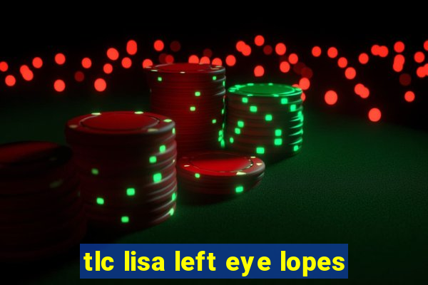 tlc lisa left eye lopes